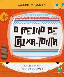 O REINO DE CAIXA-TONTA / Eraldo Miranda e Júnior Caramez