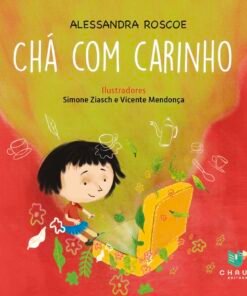 CHÁ COM CARINHO / Alessandra Roscoe / Simone Ziasch e Vicente Mendonça