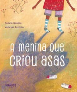 A MENINA QUE CRIOU ASAS / Camila Genaro e Vanessa Prezoto