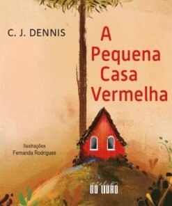A PEQUENA CASA VERMELHA / C. J. Dennis