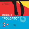 MARIO, O FOLGATO / Alessandra Roscoe e Natália Calamari