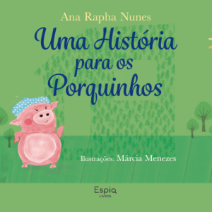 UMA HISTÓRIA PARA OS PORQUINHOS / Ana Rapha Nunes e Márcia Menezes