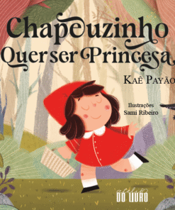CHAPEUZINHO QUER SER PRINCESA / Kaê Payão e Sami Ribeiro