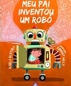 MEU PAI INVENTOU UM ROBÔ / Karla Oliveira e Romont Willy